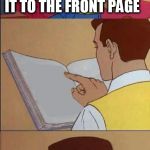 Book of Idiots | THIS BOOK DESCRIBES; THE SECRET TO MAKE IT TO THE FRONT PAGE; IT ALL MAKES SENSE NOW | image tagged in book of idiots | made w/ Imgflip meme maker