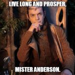 Live long | LIVE LONG AND PROSPER, MISTER ANDERSON. | image tagged in elrond,live,long,and,prosper,anderson | made w/ Imgflip meme maker