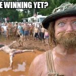 winning yet | WE WINNING YET? | image tagged in winning yet | made w/ Imgflip meme maker