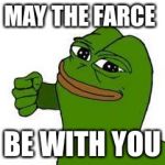 Kek | MAY THE FARCE; BE WITH YOU | image tagged in kek | made w/ Imgflip meme maker