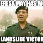 Comical  May | THERESA MAY HAS WON; A LANDSLIDE VICTORY | image tagged in theresa may,brexit,comical ali | made w/ Imgflip meme maker
