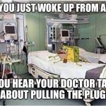 Hospital spongegar | WHEN YOU JUST WOKE UP FROM A COMA; AND YOU HEAR YOUR DOCTOR TALKING ABOUT PULLING THE PLUG | image tagged in hospital spongegar | made w/ Imgflip meme maker