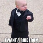 Godfather Baby | I DON'T CARE; I WANT A RIDE FROM THOMAS THE TRAIN NOW | image tagged in godfather baby | made w/ Imgflip meme maker