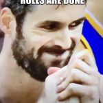 Kevin love meme | WHEN YOUR PIZZA ROLLS ARE DONE | image tagged in kevin love meme | made w/ Imgflip meme maker