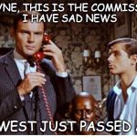 adam west | MR. WAYNE, THIS IS THE COMMISSIONER, I HAVE SAD NEWS; ADAM WEST JUST PASSED AWAY | image tagged in adam west | made w/ Imgflip meme maker
