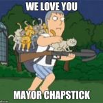 Adam west | WE LOVE YOU; MAYOR CHAPSTICK | image tagged in adam west | made w/ Imgflip meme maker