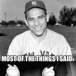 YOGIism #17:  He has a way with words | I NEVER SAID; MOST OF THE THINGS I SAID | image tagged in yogi berra puns,yogiisms | made w/ Imgflip meme maker