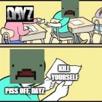 Passing Notes | KILL YOURSELF; PISS OFF, DAYZ | image tagged in passing notes | made w/ Imgflip meme maker