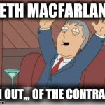 Adam West - Song | SETH MACFARLANE; I'M OUT,,, OF THE CONTRACT | image tagged in adam west - song | made w/ Imgflip meme maker