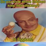 Bad Pun Egghead  | Do you know where Eskimos keep their chickens? In Eggloos! | image tagged in bad pun egghead,batman,vincent price,memes | made w/ Imgflip meme maker