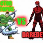 Imgflip Smash Duel #9. Vote for who you think would win in the comments. | DOCTOR OCTOPUS; VS; DAREDEVIL | image tagged in memes,smash duels | made w/ Imgflip meme maker