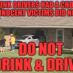 Mustang crash | DRUNK DRIVERS HAD A CHOICE INNOCENT VICTIMS DID NOT; DO NOT DRINK & DRIVE | image tagged in mustang crash | made w/ Imgflip meme maker