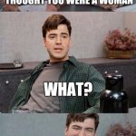 A Boy named Sue.  For those who still remember. | FROM YOUR RESUME WE THOUGHT YOU WERE A WOMAN; WHAT? OH, YOU NEVER HEARD OF A BOY NAMED SUE! | image tagged in office space interview,transgender bathroom,funny memes | made w/ Imgflip meme maker