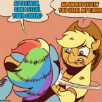 Nopony shall steal my cider! | AH AM NOT LETTIN' YOU STEAL MY CIDER! APPLEJACK, CAN I STEAL YOUR CIDER? | image tagged in apple jack slapping rainbow dash | made w/ Imgflip meme maker