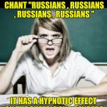 "Look into my eyes , YOU HATE TRUMP , YOU HATE TRUMP . . ." | THE MEDIA HAS DISCOVERED THAT IF THEY CONTINUOUSLY CHANT "RUSSIANS , RUSSIANS , RUSSIANS , RUSSIANS "; IT HAS A HYPNOTIC EFFECT ON THE SHEEPLE AND RENDERS THEM COMFORTABLY NUMB | image tagged in professor,conspiracy theory | made w/ Imgflip meme maker