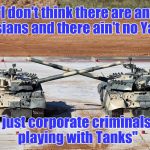 More old songs from the '80's : The Call "The Walls Came Down" | "I don't think there are any Russians and there ain't no Yanks , just corporate criminals playing with Tanks" | image tagged in thankful tanks,russians,yank,propaganda | made w/ Imgflip meme maker
