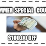 coupon | SUMMER  SPECIAL   COUPON; $100.00 OFF | image tagged in coupon | made w/ Imgflip meme maker