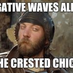 Oddball Kelly's Heroes | NO NEGATIVE WAVES ALLOWED; AT THE CRESTED CHICKEN | image tagged in oddball kelly's heroes | made w/ Imgflip meme maker