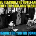 My name is Michael Caine - not a lot of people know that... | WE REACHED THE HOTEL AND THEN THE TAXI DRIVER SAID; "NO CHARGE FOR YOU MR CONNERY..." | image tagged in michael caine morgan freeman liam neeson,memes,sean connery,taxi,mistaken identity,films | made w/ Imgflip meme maker