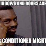 Eddie murphy look alike | IF THE WINDOWS AND DOORS ARE CLOSED; THE AIR CONDITIONER MIGHT WORK | image tagged in eddie murphy look alike | made w/ Imgflip meme maker
