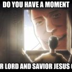 Attack on Titans | DO YOU HAVE A MOMENT; FOR OUR LORD AND SAVIOR JESUS CHRIST | image tagged in attack on titans | made w/ Imgflip meme maker
