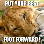 Cliches. I Eat 'Em Up ! | PUT YOUR BEST; FOOT FORWARD ! | image tagged in quite a feat | made w/ Imgflip meme maker