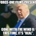 trump hair | HAIRFORCE-ONE FILMS PRESENTS .  .  . GONE WITH THE WIND II: THIS TIME, IT'S "REAL". | image tagged in trump hair,trump,trumps hair it's alive,donald trumph hair,new | made w/ Imgflip meme maker