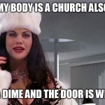 Ivana Humpalot | MY BODY IS A CHURCH ALSO; GIMME A DIME AND THE DOOR IS WIDE OPEN | image tagged in ivana humpalot | made w/ Imgflip meme maker