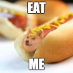 Hot doge | EAT; ME | image tagged in hot doge | made w/ Imgflip meme maker