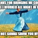 Look At All These Meme | THANKS FOR BRINGING ME COFFEE WHILE I WORKED ALL NIGHT IN THE ER STILL NOT GONNA SHOW YOU MY TITS | image tagged in memes,look at all these | made w/ Imgflip meme maker