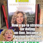 DWS came out with a book, but no worries, I fixed it: | How 2 Catfish a Nation; How a go-to strategy for dating on-line, became a Passion for Politics & Rigging Elections | image tagged in debbie wasserman schultz book,debbie wasserman schultz,politics,political,catfishing,catfish | made w/ Imgflip meme maker