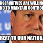 Threat to our National Secuirty | THE FACT THE CONSERVATIVES ARE WILLING TO DESTABILIZE NORTHERN IRELAND TO MAINTAIN CONTROL OF GOVERNMENT; IS NOW A THREAT TO OUR NATIONAL SECURITY | image tagged in threat to our national secuirty | made w/ Imgflip meme maker