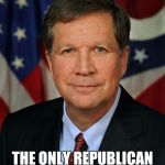 John Kasich | JOHN KASICH 2020; THE ONLY REPUBLICAN WITH HALF A BRAIN CELL | image tagged in john kasich | made w/ Imgflip meme maker