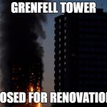 Lit Britain | GRENFELL TOWER; CLOSED FOR RENOVATIONS | image tagged in lit britain | made w/ Imgflip meme maker