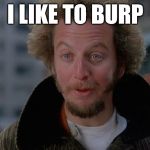 Marv's Favorite Things To Do - Number 4 | I LIKE TO BURP | image tagged in marve,home alone harry marv,funny dude meme,memes too laugh at,beamer the memer | made w/ Imgflip meme maker