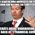 Anything to Promote Gun Control. | THE ONLY SENATOR WHO ADVOCATES FOR PERSONAL FREEDOM AND DEFENDS THE CONSTITUTION; YET DEMOCRATS ARGUE HODGKINSON WAS JUST FIGHTING BACK AT "TYRANNICAL GOVERNMENT" | image tagged in rand paul,gun control,2nd amendment,alexandria | made w/ Imgflip meme maker