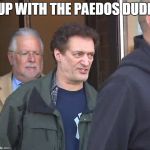 Anthony Cumia | UP WITH THE PAEDOS DUDE | image tagged in anthony cumia | made w/ Imgflip meme maker