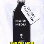 Msm poison | END THE MSM | image tagged in msm poison | made w/ Imgflip meme maker