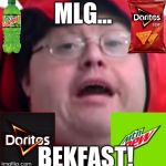 bekfast | MLG... BEKFAST! | image tagged in bekfast | made w/ Imgflip meme maker