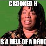 Rick James | CROOKED H; IS A HELL OF A DRUG | image tagged in rick james | made w/ Imgflip meme maker