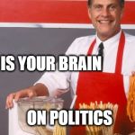 Ron Popeil | THIS IS YOUR BRAIN; ON POLITICS | image tagged in ron popeil,politics,political meme,what if i told you,flying spaghetti monster,when the spaghetti is just right | made w/ Imgflip meme maker