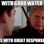 Uncle Ben Spiderman | WITH GOOD WATER; COMES WITH GREAT RESPONSIBLITY | image tagged in uncle ben spiderman | made w/ Imgflip meme maker