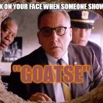Shawshank Warden | THE LOOK ON YOUR FACE WHEN SOMEONE SHOWED YOU; "GOATSE" | image tagged in shawshank warden | made w/ Imgflip meme maker