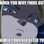 Mad Android 18 | WHEN YOU WIFE FINDS OUT; YOU NAMED YOUR KID AFTER YOUR EX | image tagged in mad android 18 | made w/ Imgflip meme maker