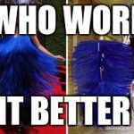 who wore it better? | WHO WORE; IT BETTER | image tagged in who wore it better | made w/ Imgflip meme maker