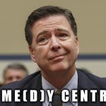 Comey Don't Know | C O M E ( D ) Y   C E N T R A L | image tagged in comey don't know | made w/ Imgflip meme maker