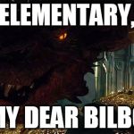 smaug | ELEMENTARY, MY DEAR BILBO | image tagged in smaug | made w/ Imgflip meme maker