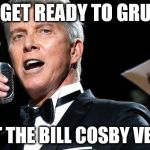 lets get ready to rumble | LET'S GET READY TO GRUMBLE; ABOUT THE BILL COSBY VERDICT | image tagged in lets get ready to rumble | made w/ Imgflip meme maker