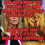 conway-cryptkeeper | HOW MUCH MONEY DID KELLYANNE TAKE FROM THE AMERICAN TAXPAYERS FOR HER FACELIFT; A WHOLE SHIT LOAD AND YET IT STILL HASN'T MADE A DIFFERENCE | image tagged in conway-cryptkeeper | made w/ Imgflip meme maker