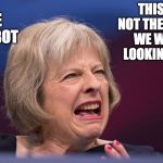 Theresa May Crying #Mayhem | THIS IS NOT THE DROID WE WERE LOOKING FOR; THE MAYBOT | image tagged in theresa may crying mayhem | made w/ Imgflip meme maker